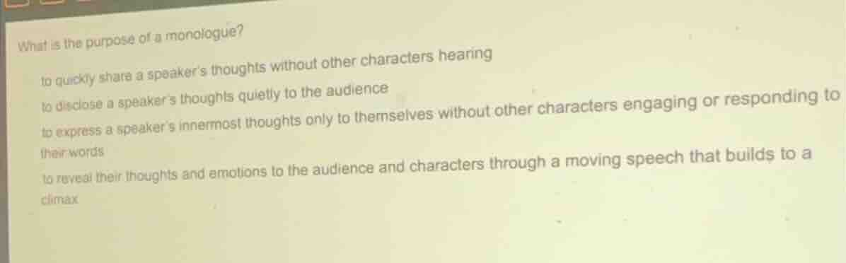 what is the purpose of a monologue? to quickly share a speakers thought…