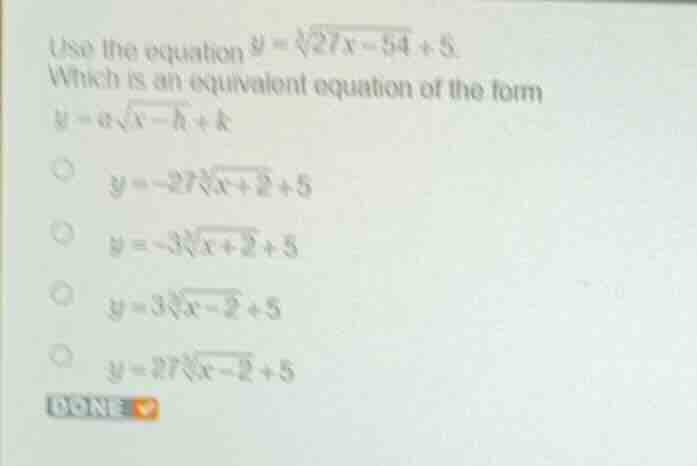 use the equation \\(y = \\sqrt3{27x - 54} + 5\\). which is an equivalen…