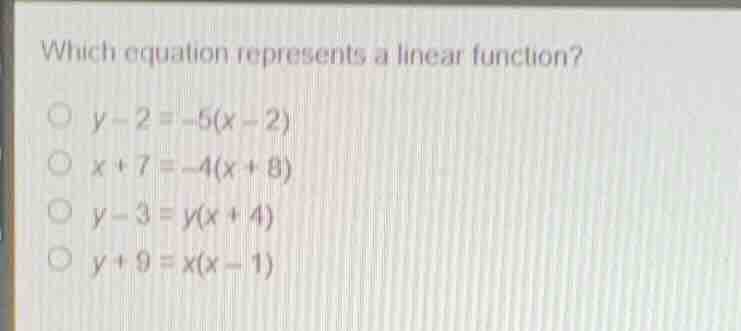 which equation represents a linear function? \\(y - 2 = -5(x - 2)\\) \\…