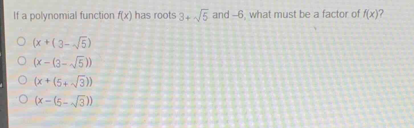 if a polynomial function \\(f(x)\\) has roots \\(3+\\sqrt{5}\\) and \\(…