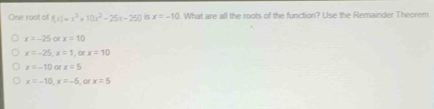 one root of \\(f(x) = x^3 + 10x^2 - 25x - 250\\) is \\(x = -10\\). what…