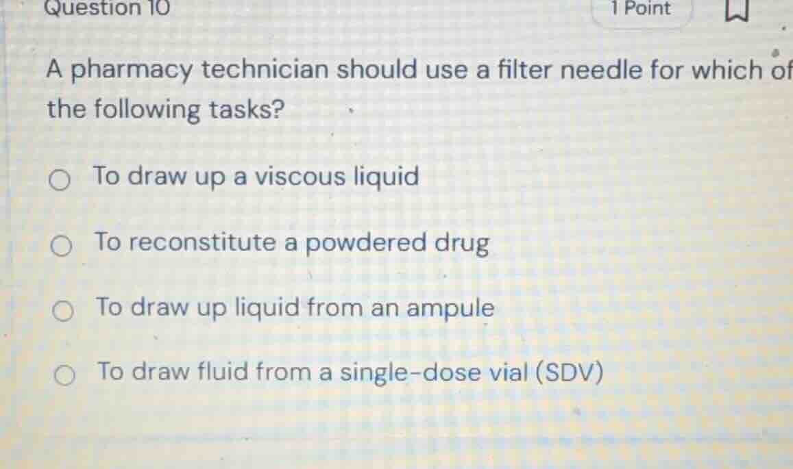 a pharmacy technician should use a filter needle for which of the follo…