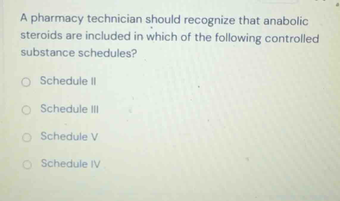 a pharmacy technician should recognize that anabolic steroids are inclu…