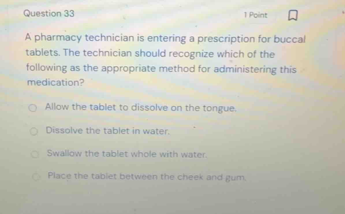 question 33 a pharmacy technician is entering a prescription for buccal…