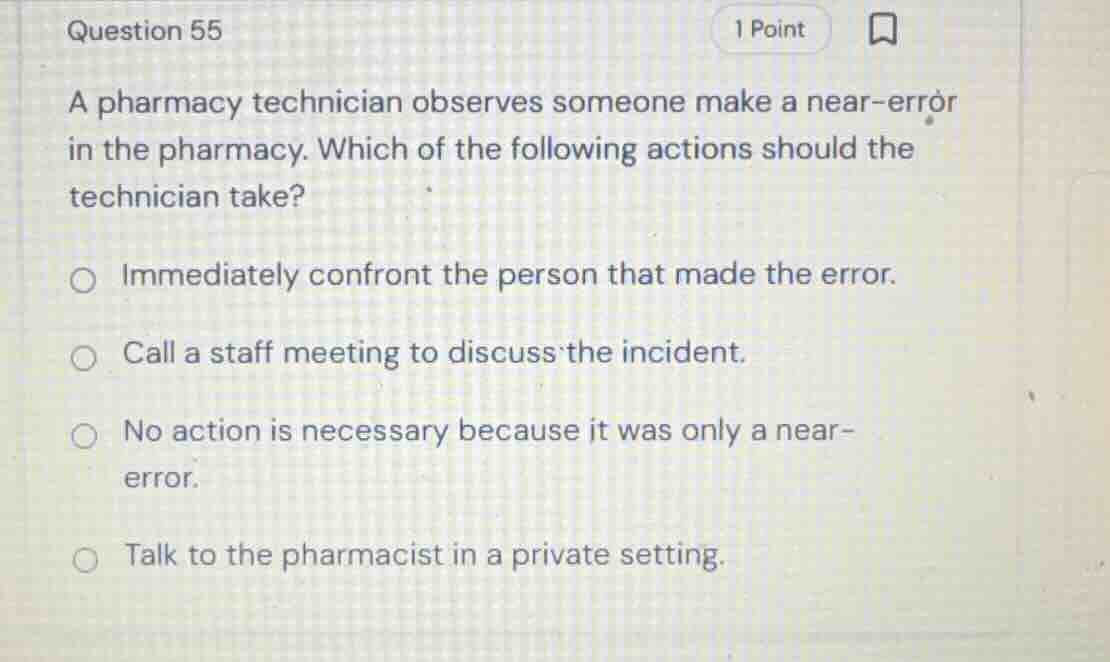 question 55 a pharmacy technician observes someone make a near-error in…