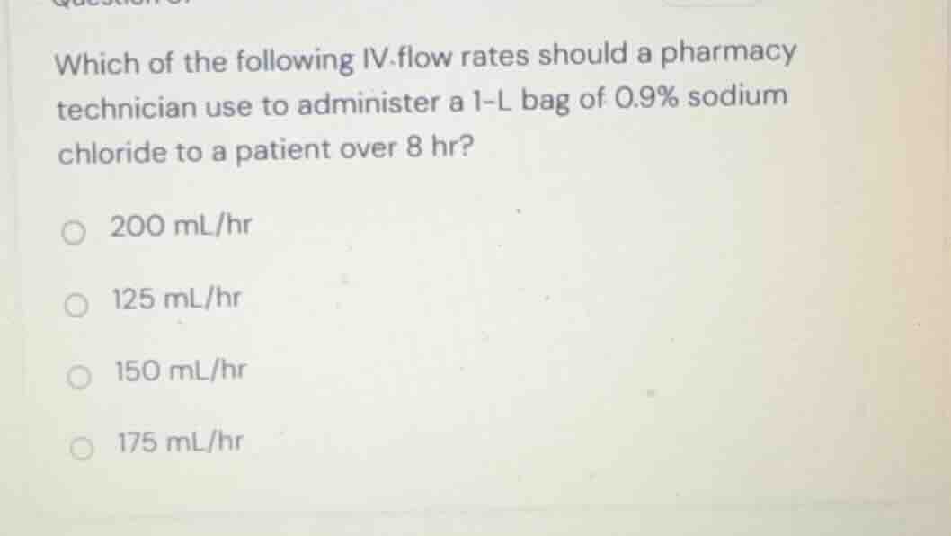 which of the following iv flow rates should a pharmacy technician use t…