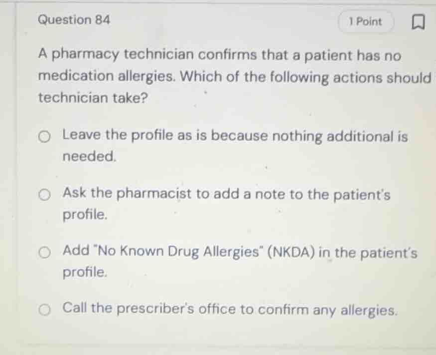 question 84 a pharmacy technician confirms that a patient has no medica…