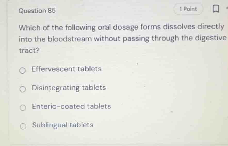 question 85 which of the following oral dosage forms dissolves directly…