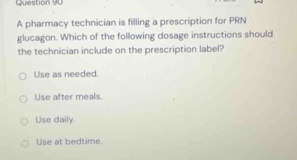 question 90 a pharmacy technician is filling a prescription for prn glu…