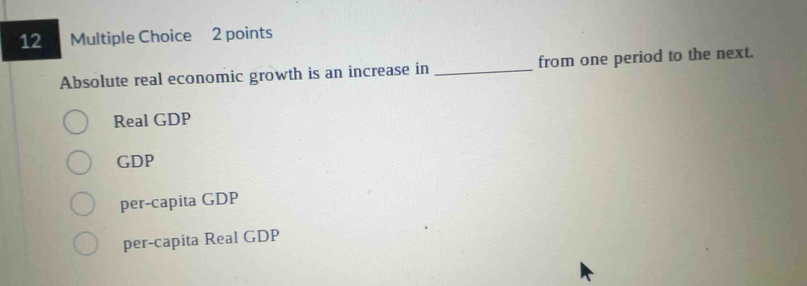 12 multiple choice 2 points absolute real economic growth is an increas…