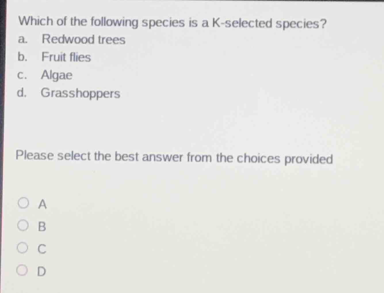 which of the following species is a k-selected species? a. redwood tree…