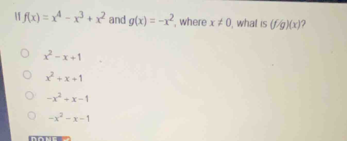 if \\(f(x) = x^4 - x^3 + x^2\\) and \\(g(x) = -x^2\\), where \\(x \ eq …