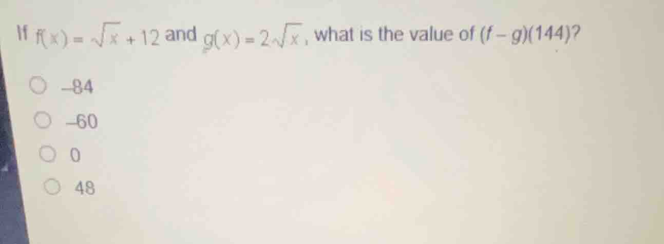 if \\(f(x) = \\sqrt{x} + 12\\) and \\(g(x) = 2\\sqrt{x}\\), what is the…