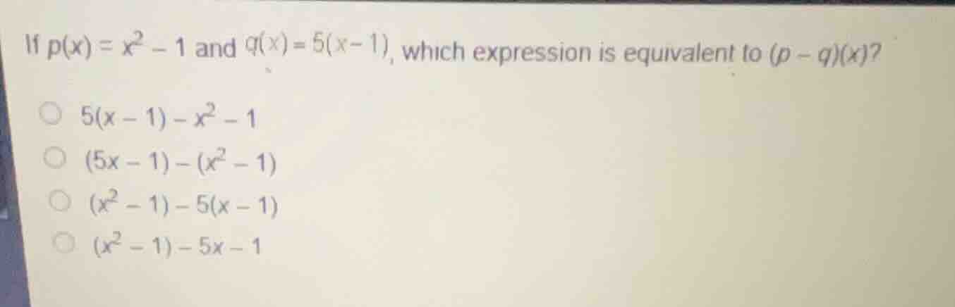if \\(p(x) = x^2 - 1\\) and \\(q(x) = 5(x - 1)\\), which expression is …