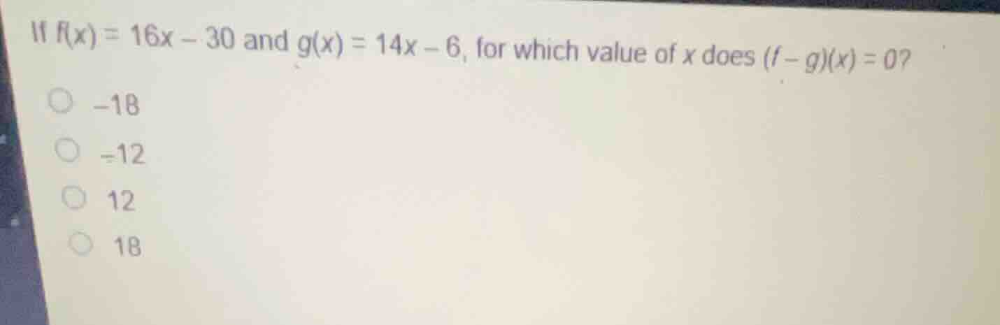 if \\(f(x) = 16x - 30\\) and \\(g(x) = 14x - 6\\), for which value of \…