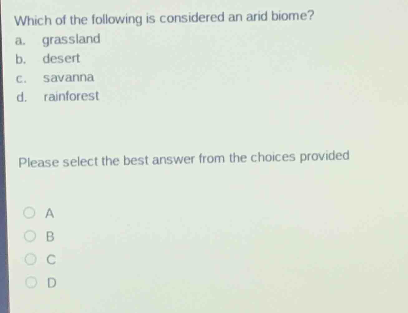 which of the following is considered an arid biome? a. grassland b. des…