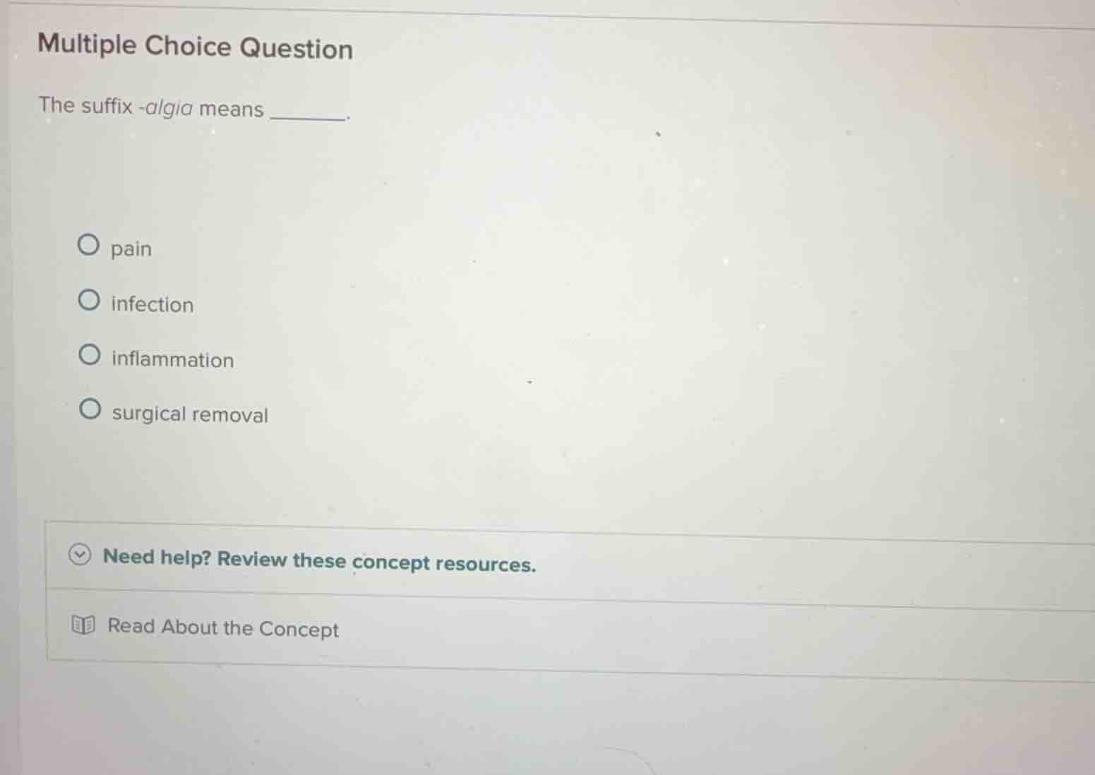multiple choice question the suffix -algia means ______. pain infection…