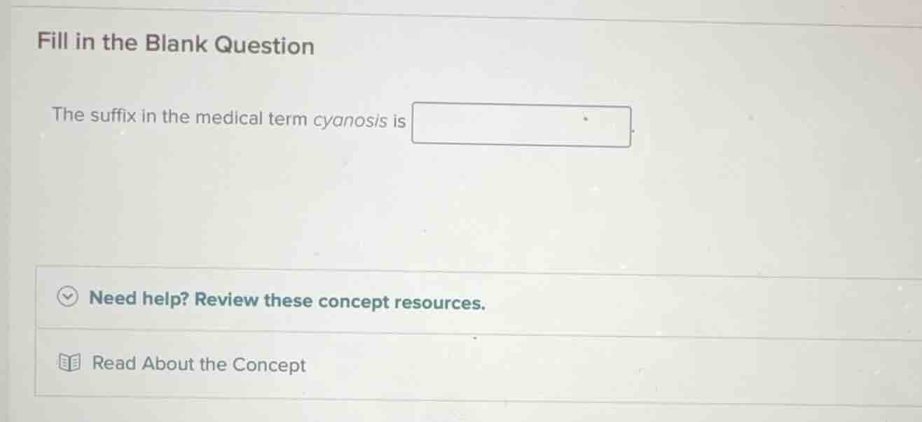 fill in the blank question the suffix in the medical term cyanosis is