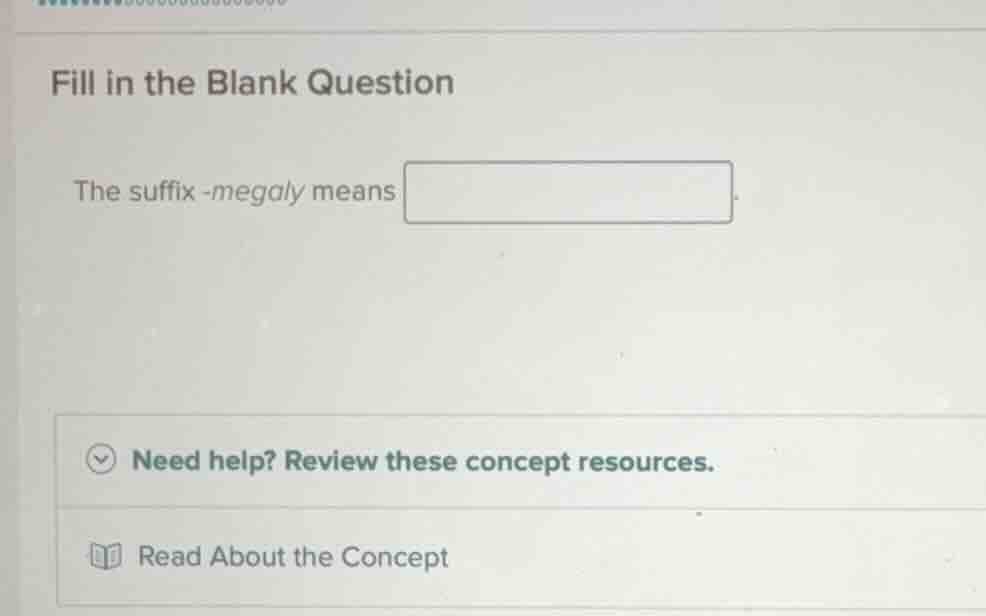 fill in the blank question the suffix -megaly means