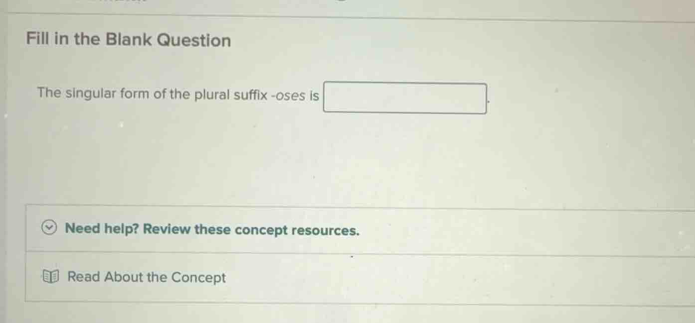 fill in the blank question the singular form of the plural suffix -oses…