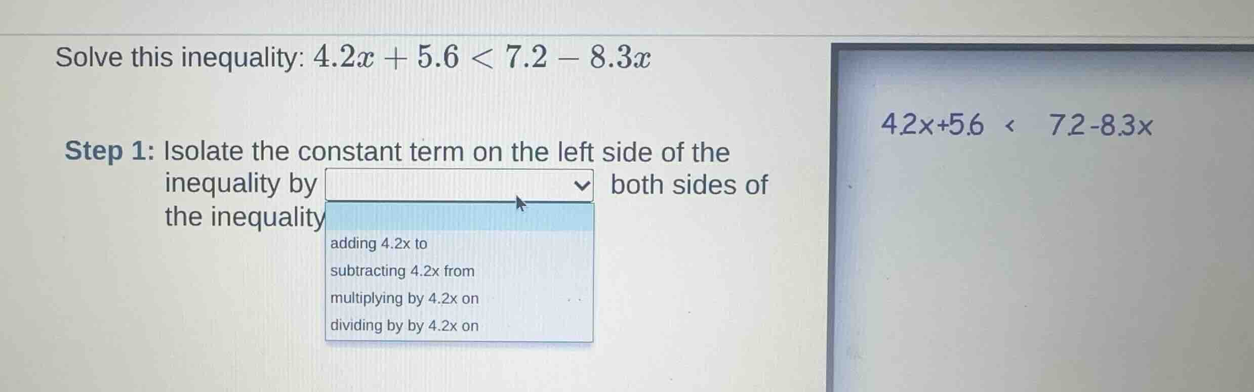 solve this inequality: \\(4.2x + 5.6 < 7.2 - 8.3x\\) step 1: isolate th…