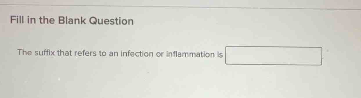 fill in the blank question the suffix that refers to an infection or in…