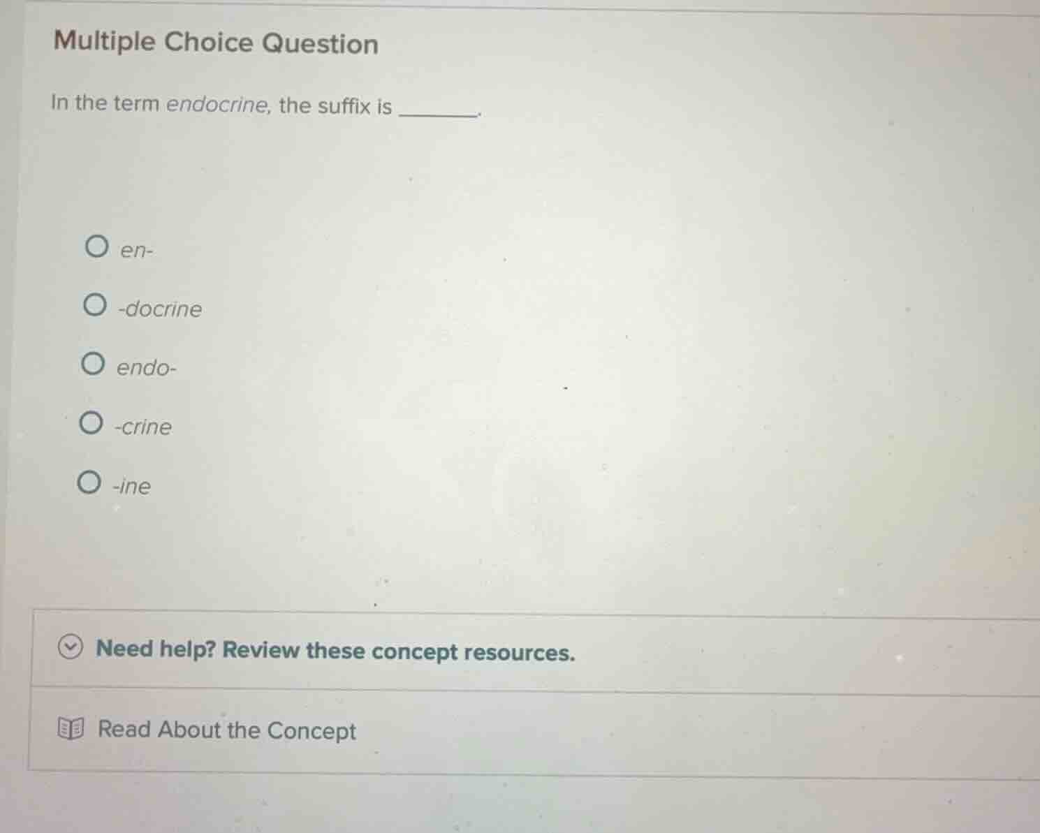 multiple choice question in the term endocrine, the suffix is ______. e…