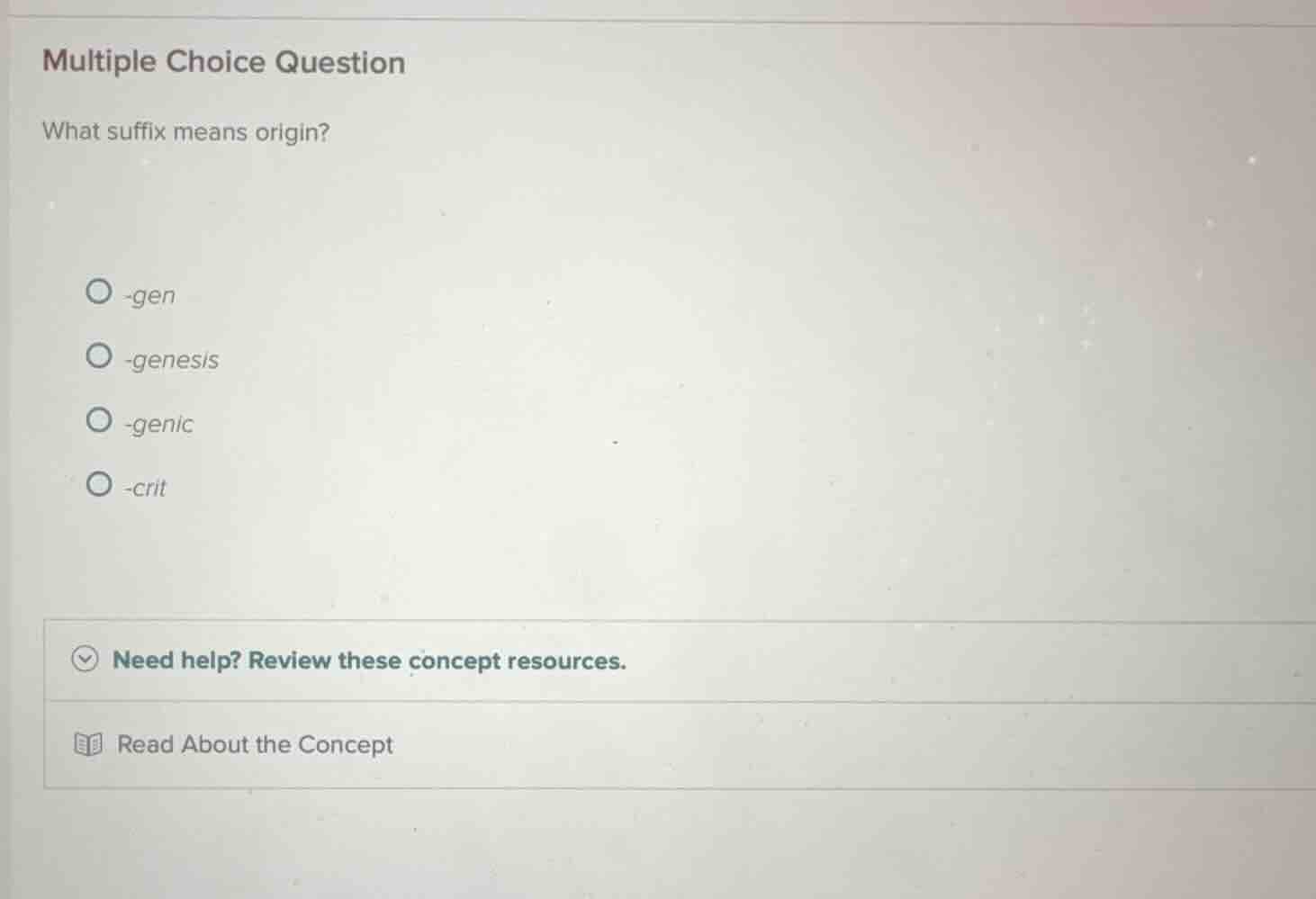 multiple choice question what suffix means origin? -gen -genesis -genic…