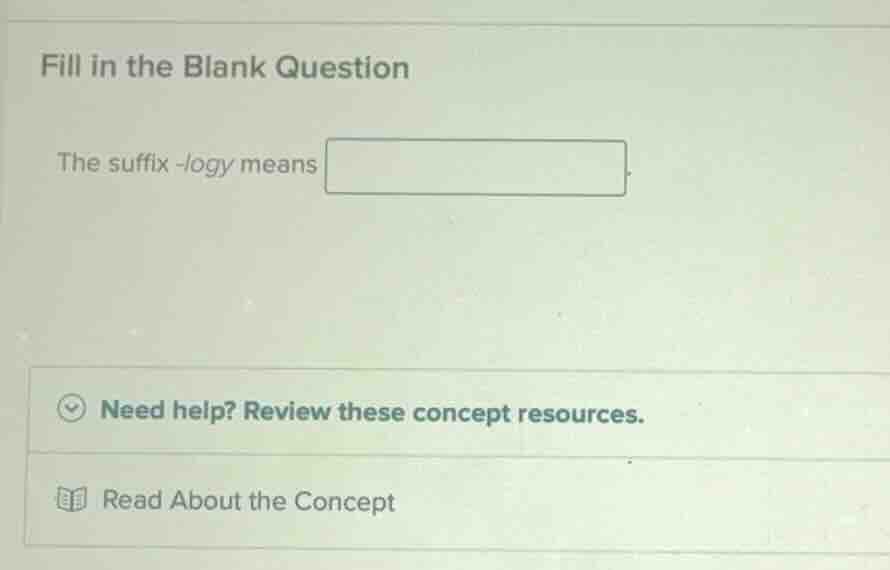fill in the blank question the suffix -logy means