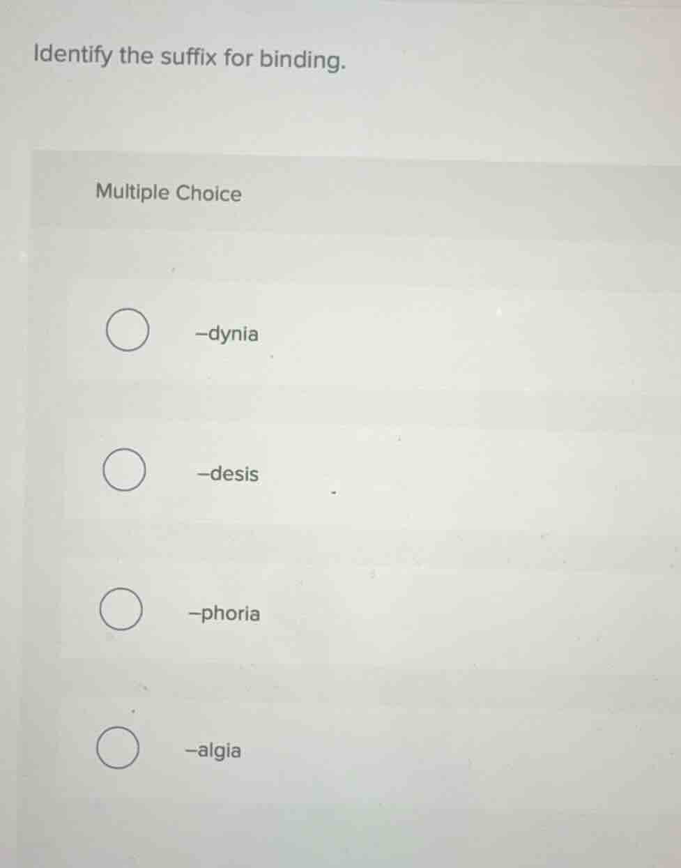 identify the suffix for binding. multiple choice -dynia -desis -phoria …