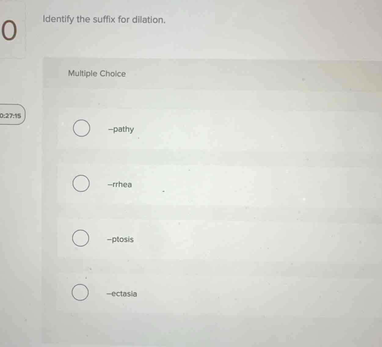 identify the suffix for dilation. multiple choice -pathy -rrhea -ptosis…