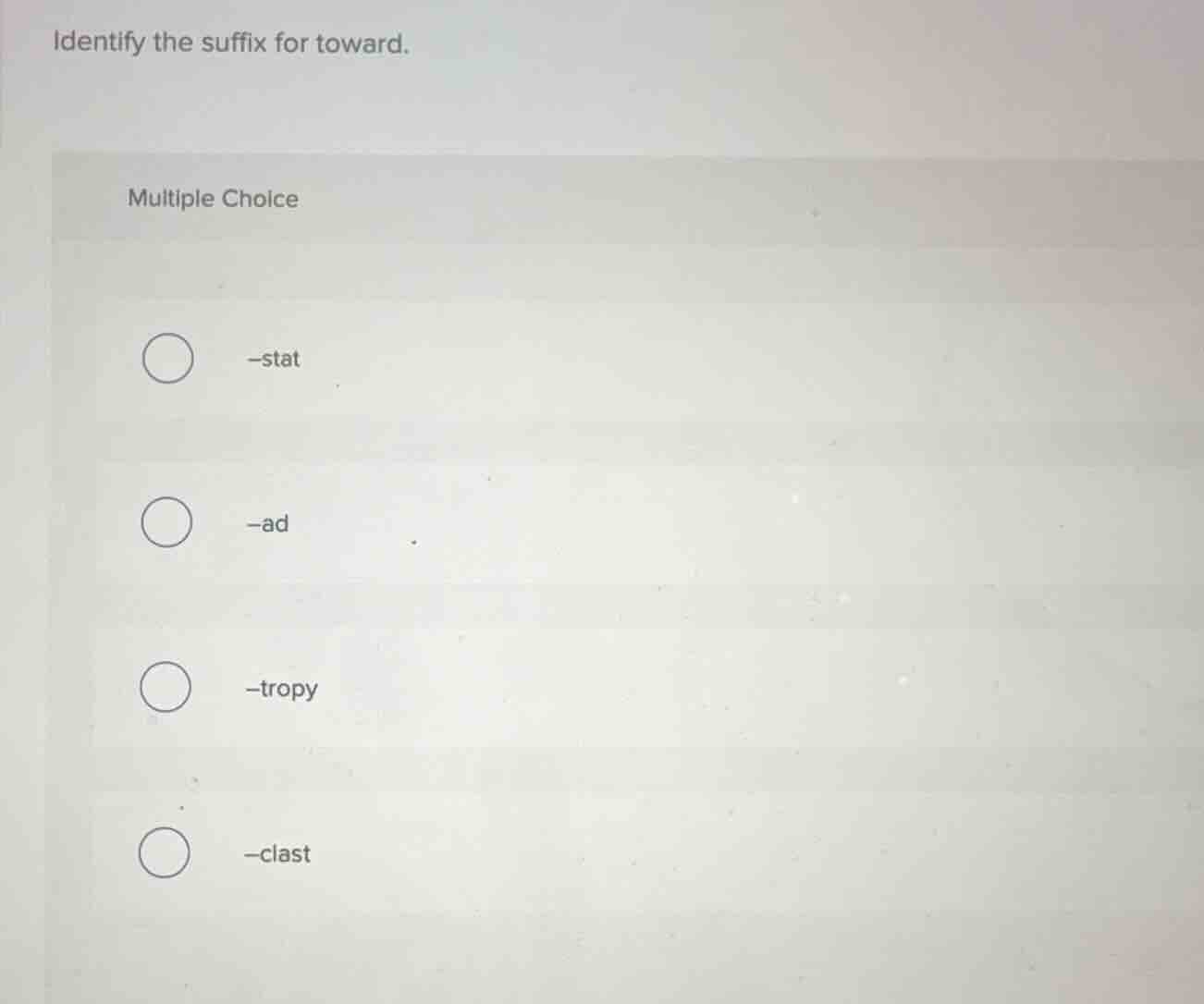identify the suffix for toward. multiple choice -stat -ad -tropy -clast