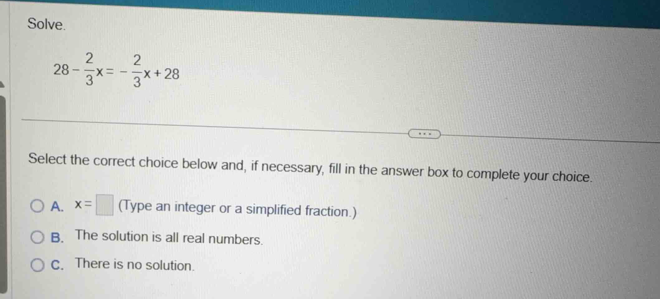 solve. \\28 - \\frac{2}{3}x = -\\frac{2}{3}x + 28\\ select the correct …