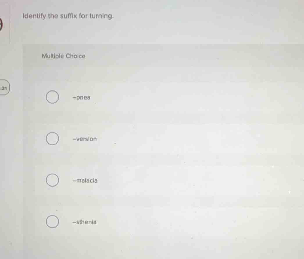 identify the suffix for turning. multiple choice -pnea -version -malaci…