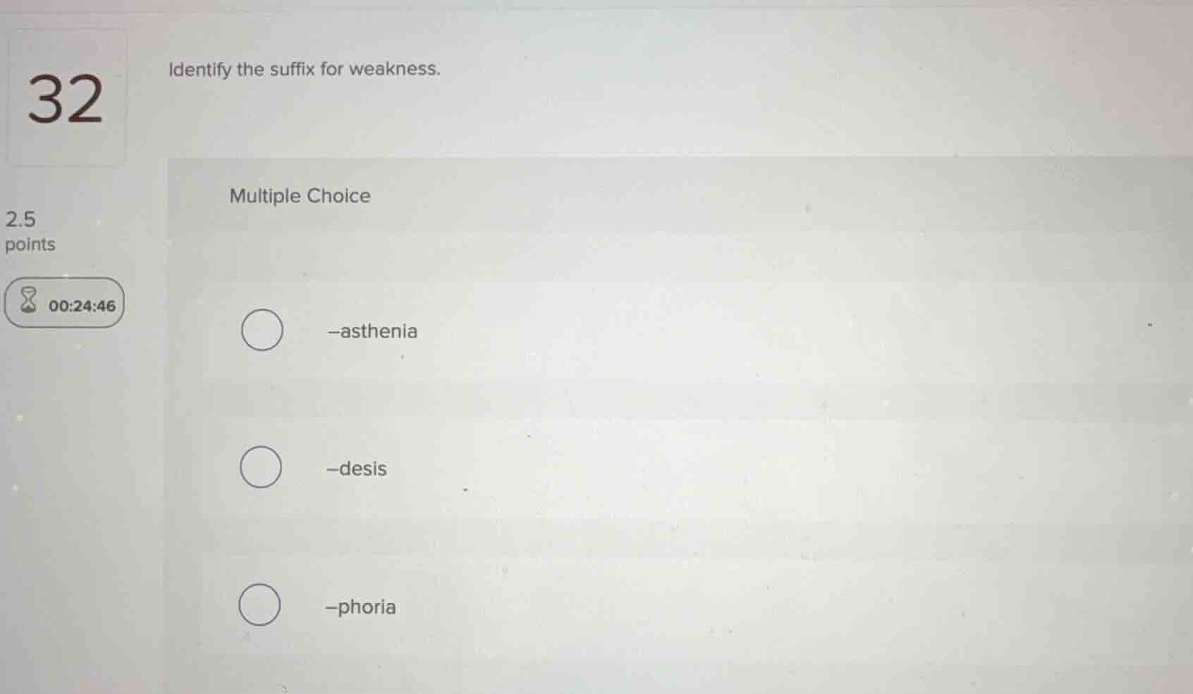 identify the suffix for weakness. multiple choice -asthenia -desis -pho…