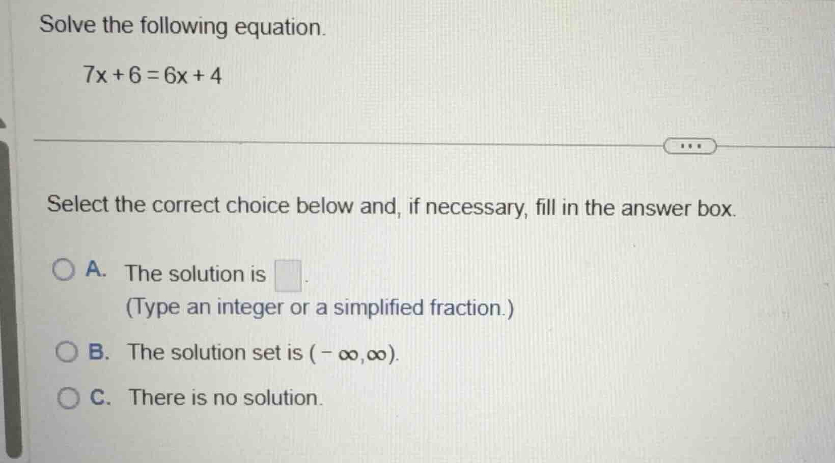 solve the following equation. (7x + 6 = 6x + 4) select the correct choi…
