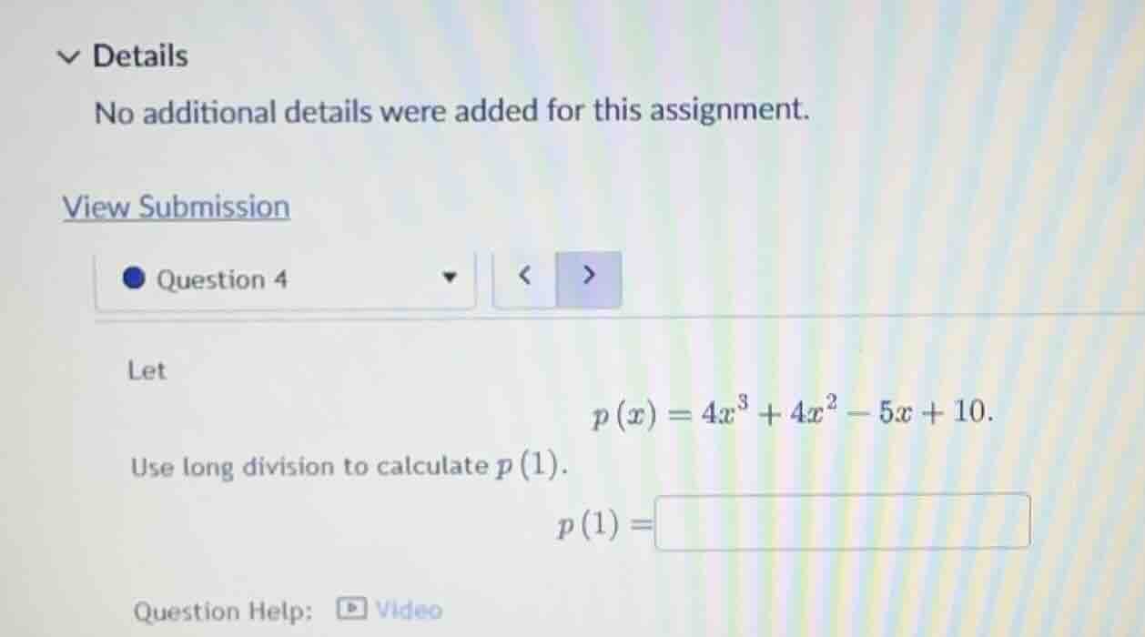 let \\ p(x) = 4x^3 + 4x^2 - 5x + 10. \\ use long division to calculate …