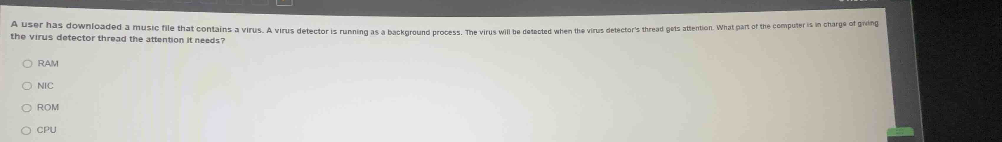 a user has downloaded a music file that contains a virus. a virus detec…