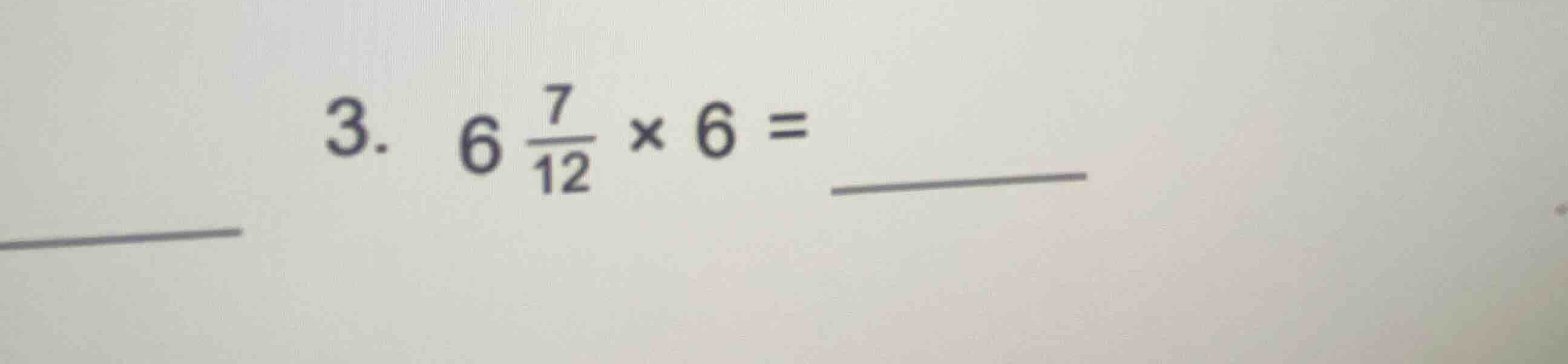 3. \\(6 \\frac{7}{12} \\times 6 = \\) ________