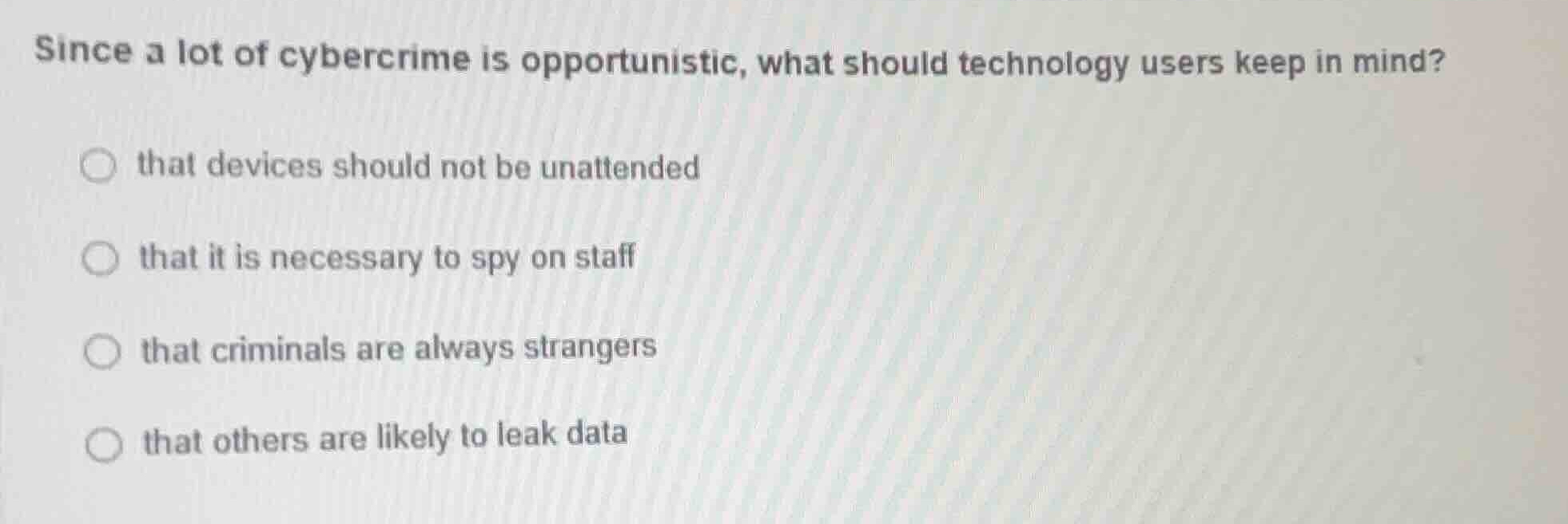 since a lot of cybercrime is opportunistic, what should technology user…