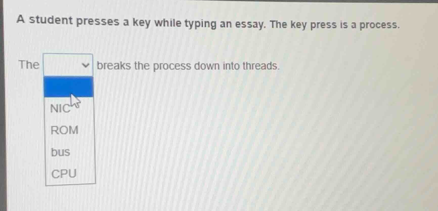 a student presses a key while typing an essay. the key press is a proce…