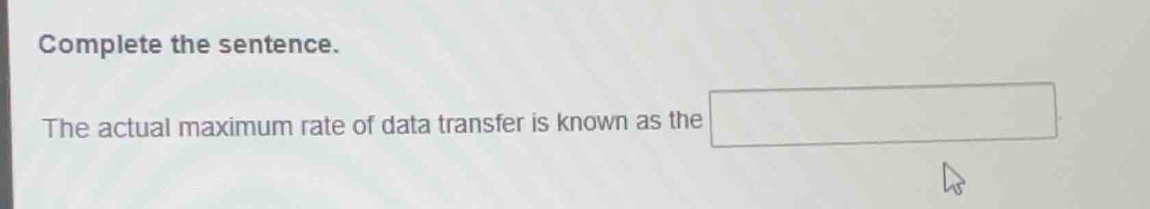 complete the sentence. the actual maximum rate of data transfer is know…
