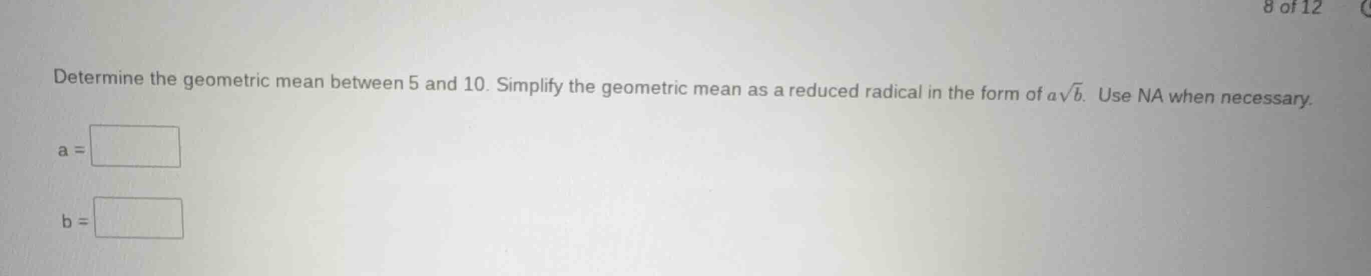 determine the geometric mean between 5 and 10. simplify the geometric m…