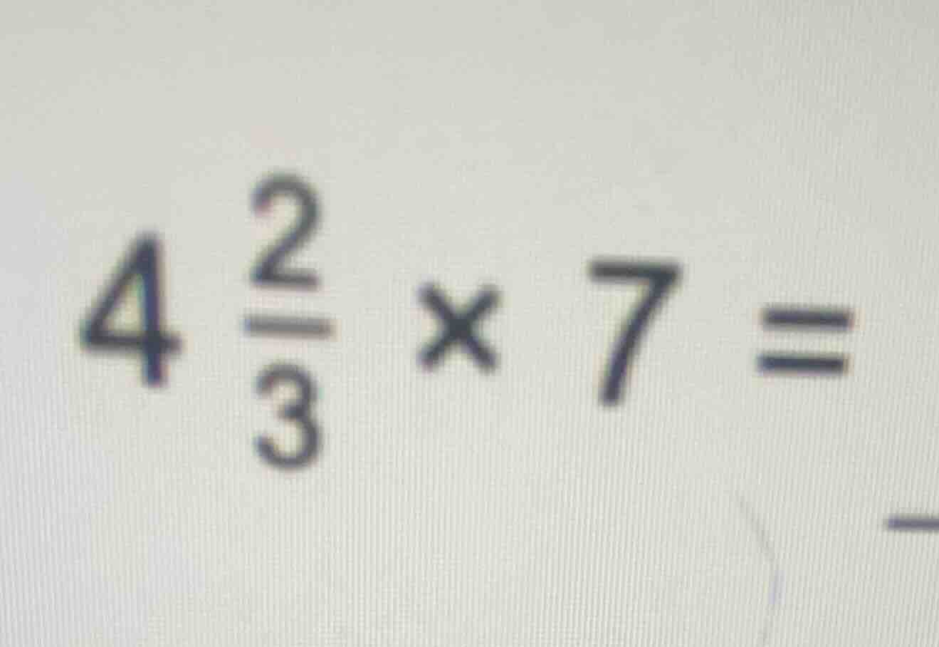 \\4 \\frac{2}{3} \\times 7 =\\