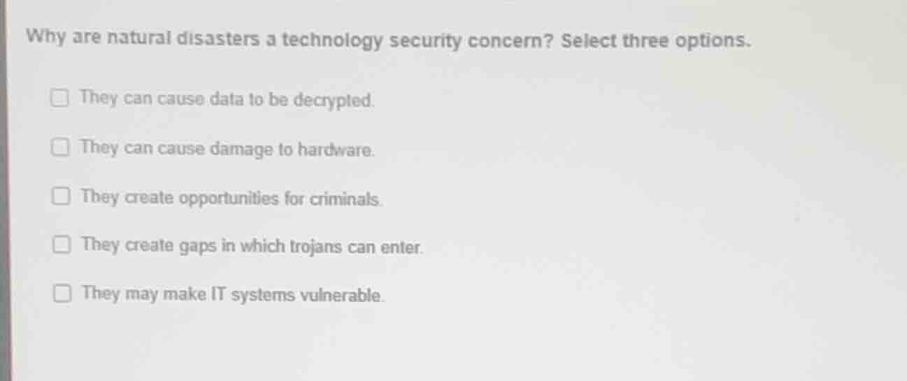why are natural disasters a technology security concern? select three o…
