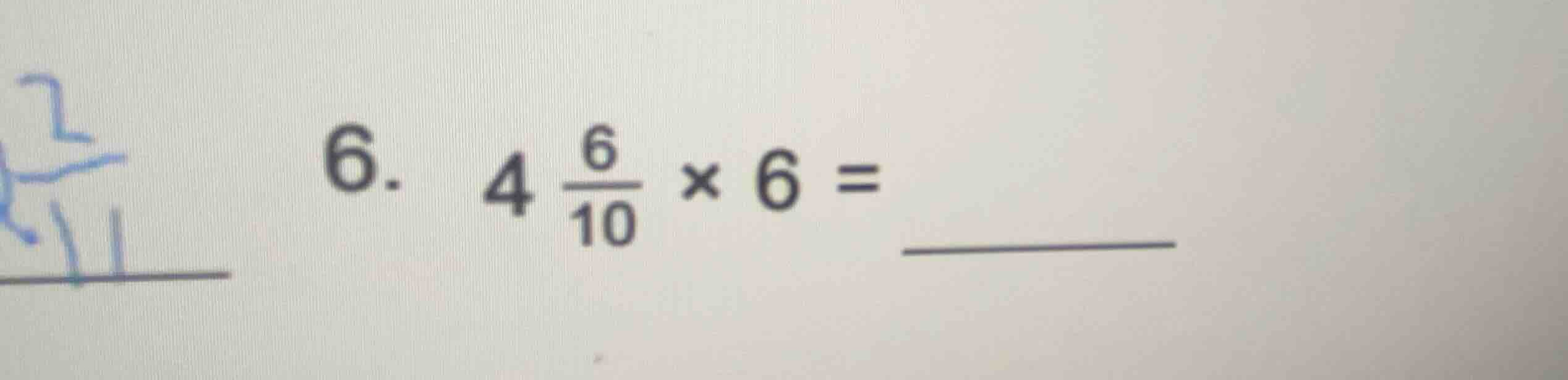 6. \\(4 \\frac{6}{10} \\times 6 = \\) ________
