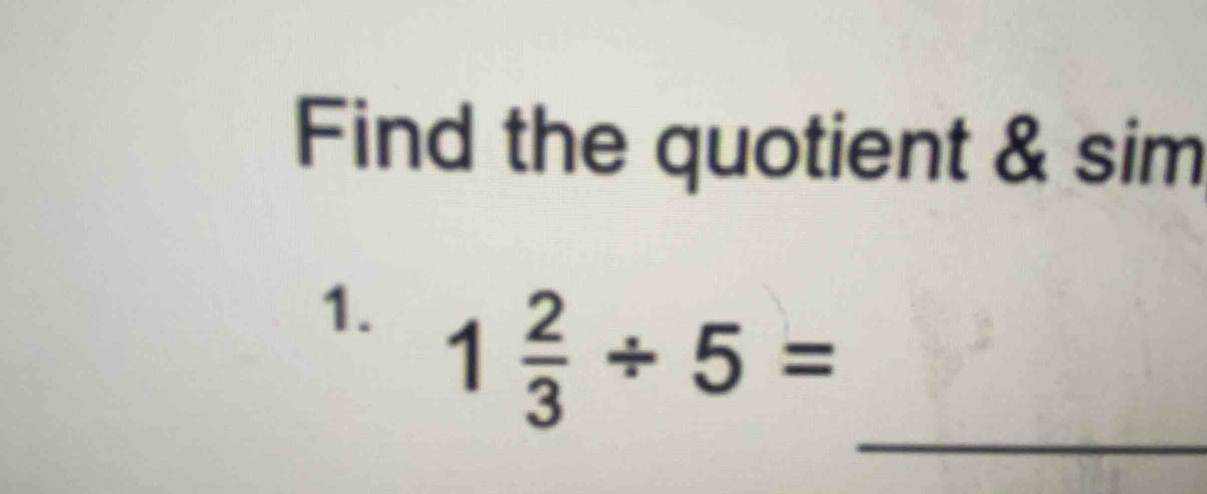find the quotient & simplify. 1. \\(1 \\frac{2}{3} \\div 5 =\\)