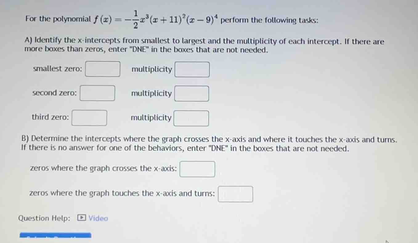 for the polynomial (f(x) = -\frac{1}{2}x^3(x + 11)^2(x - 9)^4) perform …