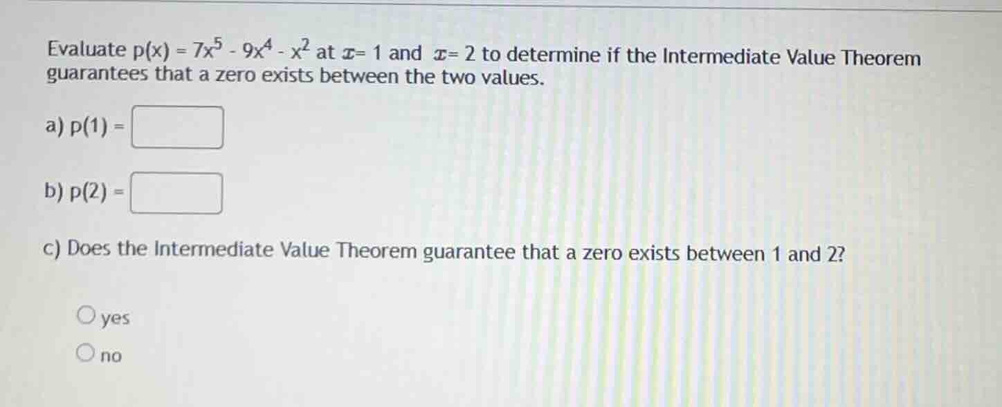 evaluate (p(x) = 7x^5 - 9x^4 - x^2) at (x = 1) and (x = 2) to determine…
