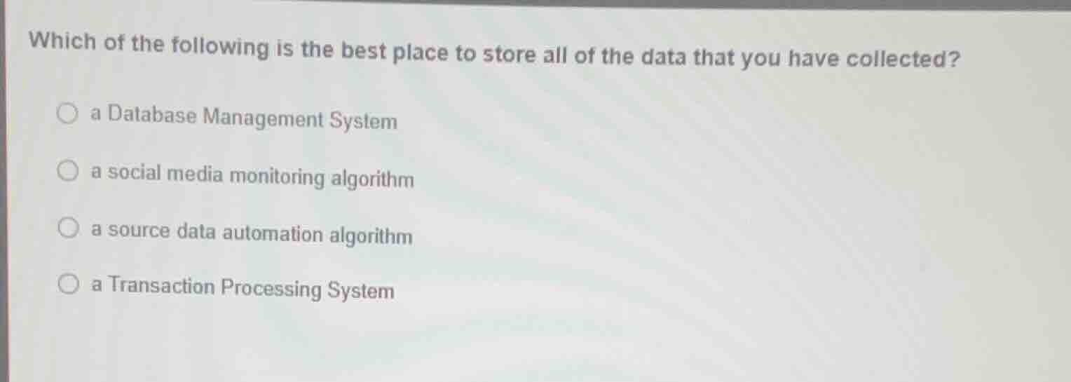which of the following is the best place to store all of the data that …